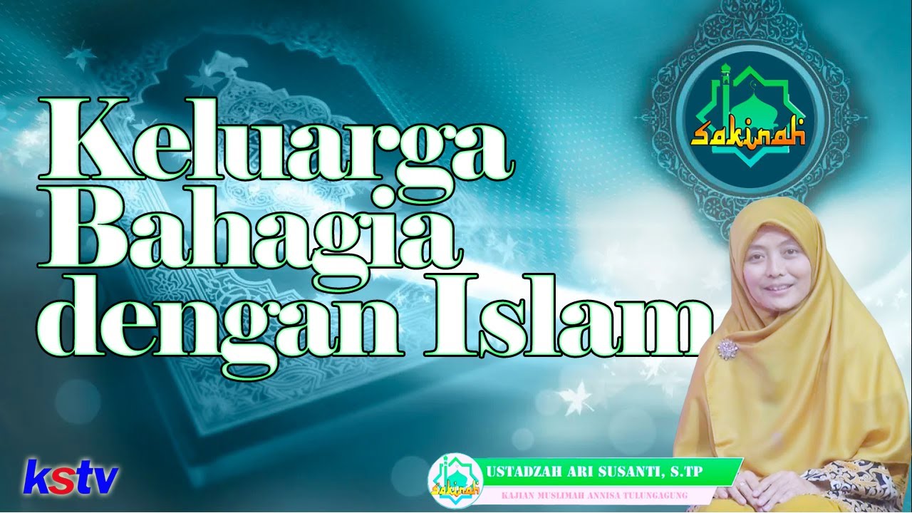 Keluarga Bahagia dengan Islam , SAKINAH KSTV