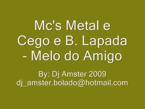 MC’s metal e cego e banda lapada-Melo do amigo