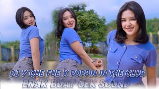 Download lagu DJ Y QUE FUE X POPPIN IN THE CLUB - ENAK BUAT CEK SOUND mp3