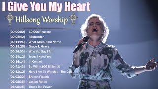 I Give You My Heart - Hillsong Worship Christian Worship Songs 2023 ✝✝✝ Best Praise And Worship
