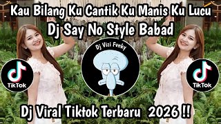 Download lagu DJ KAU BILANG KU CANTIK KU MANIS KU LUCU || DJ SAY NO STYLE BABAD VIRAL TIKTOK TERBARU mp3