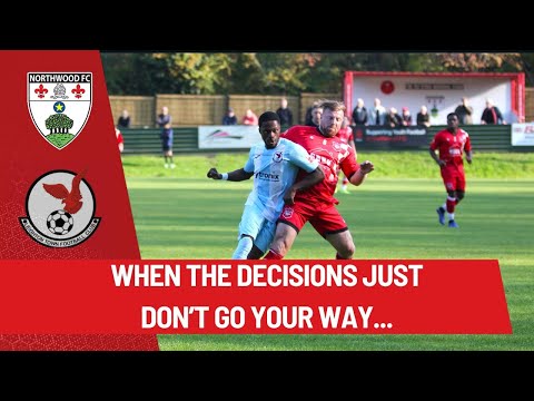 WHEN THE DECISIONS JUST DON'T GO YOUR WAY... | NORTHWOOD FC V LEIGHTON TOWN FC MATCH WEEK 8