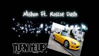 Turn it up ; Mishon Ft. Roscoe Dash