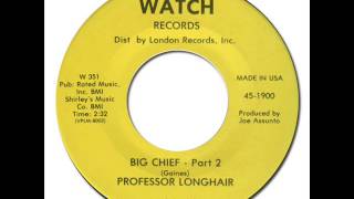 ROFESSOR LONGHAIR - Big Chief Part.2 [Watch 1900] 1964