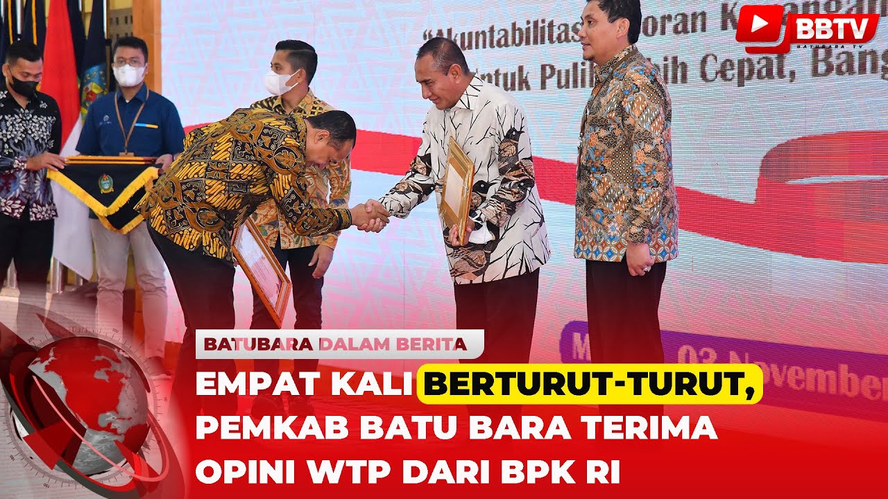 EMPAT KALI BERTURUT TURUT, PEMKAB BATU BARA TERIMA OPINI WTP DARI BPK RI