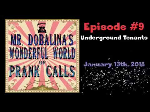 Mr. Dobalina's Wonderful World of Prank Calls Episode 9 - Underground Tenants
