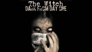 Dark From Day One - The Witch