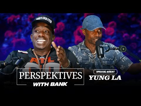 Perspektives With Big Bank | Yung LA