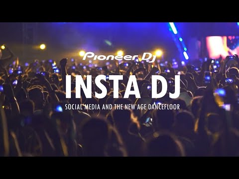 INSTA DJ Social Media and the New Age Dancefloor A Production by Pioneer DJ