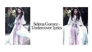 Selena Gomez - Undercover (lyrics)