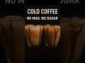 Cold Coffee No Milk No Sugar Diet Shorts Healthydrink