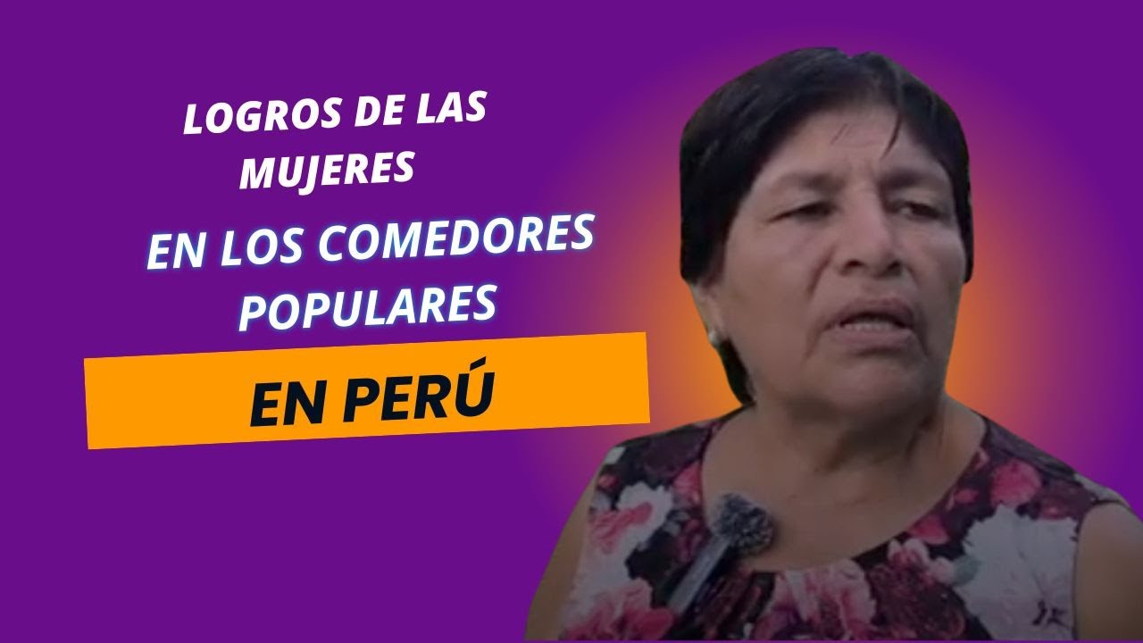 Español / English : ✊ Mujeres organizadas: logros de las mujeres en los comedores populares en Perú
