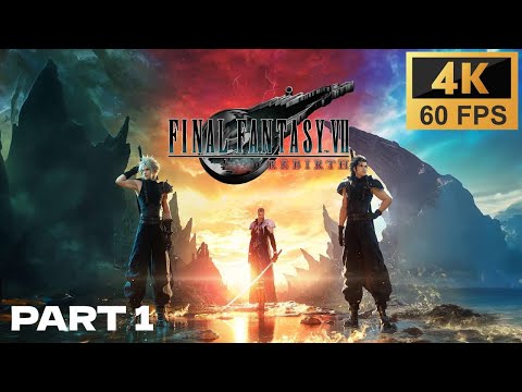 FINAL FANTASY VII REBIRTH - Gameplay Walkthrough Part 1 (4K 60FPS) - NO COMMENTARY