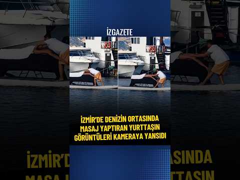 İzmir’de denizin ortasında masaj yaptıran vatandaşın görüntüleri kameraya yansıdı #izmir #deniz