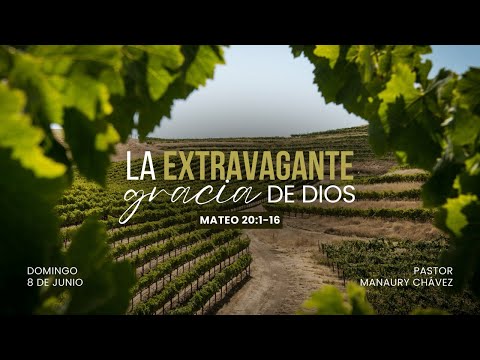 La extravagante gracia de Dios | Mateo 20:1-16 | Pr. Manaury Chávez