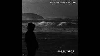 Miguel Varela - Been Smoking Too Long