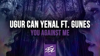 Ugur Can Yenal feat. Gunes Taskiran - You Against Me (Original Mix) [SSL Music]