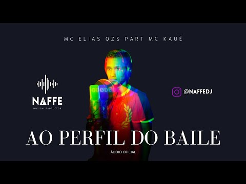 MC Elias QZS Feat. Kauê  MC - Ao Perfil do Baile (Prod. DJ Naffe)