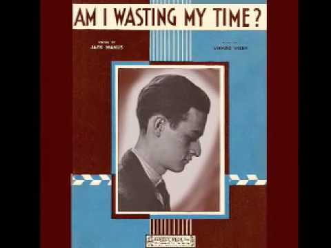 Am I Wasting My Time? Anson Weeks & His Orchestra, 1932