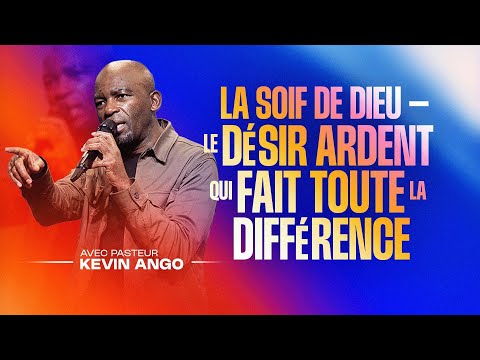 La Soif de Dieu — Le désir ardent qui fait toute la différence - Pasteur Kevin ANGO