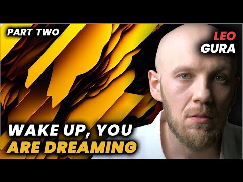 Leo Gura: Ego Death & Reality vs. Dream [Part 2]