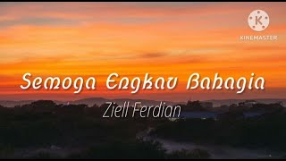Download lagu Semoga Engkau Bahagia - Ziell Ferdian (lirik) mp3 Download lagu Semoga Engkau Bahagia - Ziell Ferdian (lirik) mp3