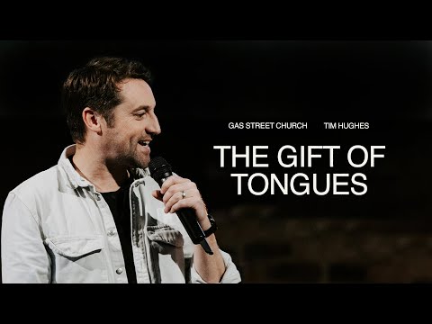 The Gift Of Tongues — Tim Hughes | Gas Street Church