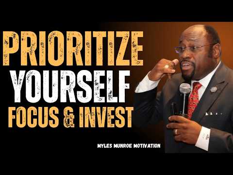 It’s Time to Focus on Yourself and Build the Life You Deserve | Myles Munroe Motivation