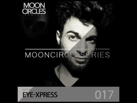 017 Mooncircles Series - Mixed by : EYE XPRESS