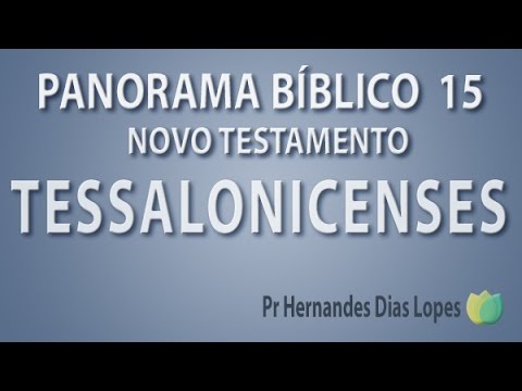 Panorama Bíblico - NT - TESSALONICENSES - Pr Hernandes Dias Lopes