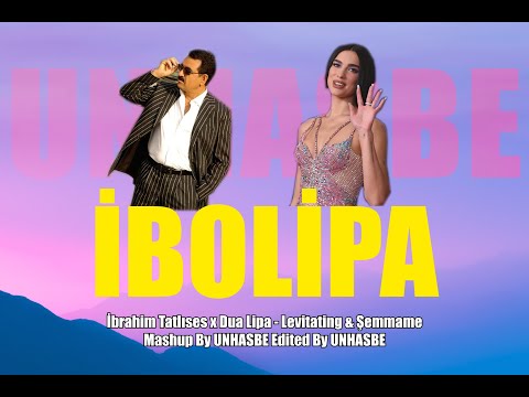 İBOLİPA - İbrahim Tatlıses x Dua Lipa - Levitating & Şemmame Remix ( Unhasbe Mashup )
