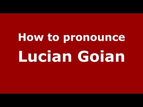 How to pronounce Lucian Goian (Romanian/Romania)  - PronounceNames.com
