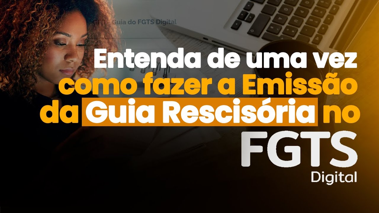 Emissão da Guia Rescisória: Passo a passo para fazer no FGTS Digital