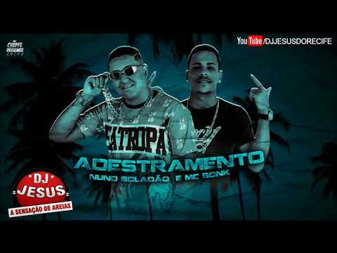 NUNO BOLADÃO E MC BONK - ADESTRAMENTO - MÚSICA NOVA - LANÇAMENTO - DJ JESUS