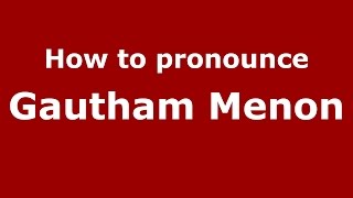 How to pronounce Gautham Menon