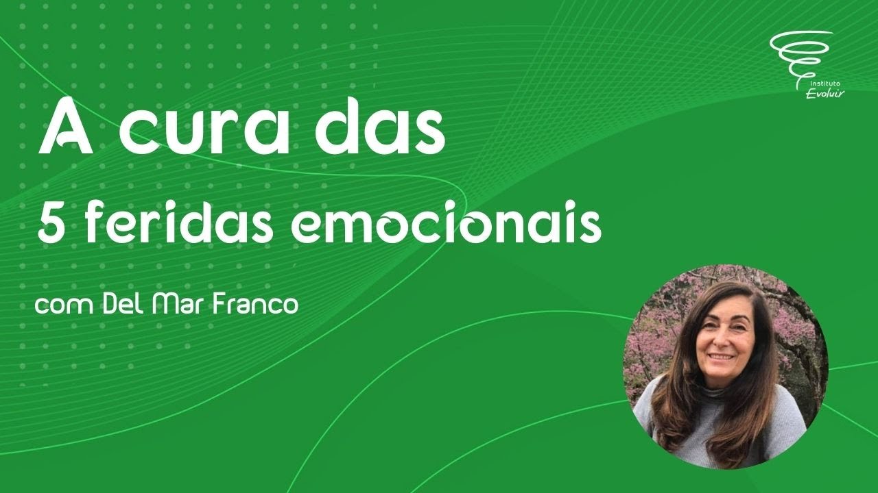 A cura das 5 feridas emocionais com Del Mar Franco