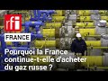 Énergie : Pourquoi la France continue-t-elle d'importer du gaz russe ? • RFI