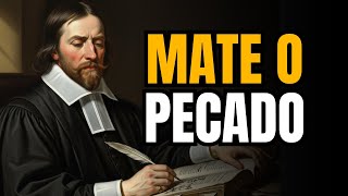 Como Matar o Pecado Segundo John Owen! Mate o Pecado ou Ele Matará Você!