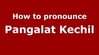 How to pronounce Pangalat Kechil