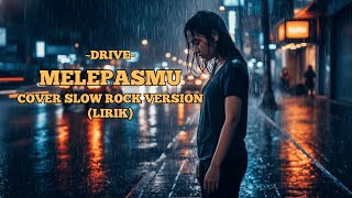 Download lagu Melepasmu – DRIVE (Cover Slow Rock Version   Lirik) mp3