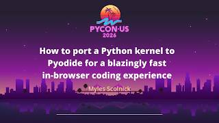 How to port a Python kernel to Pyodide for a blazingly fast in-browser