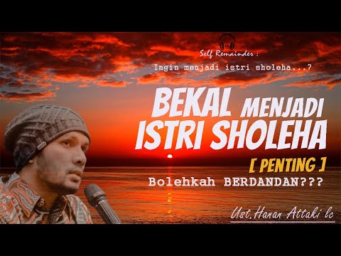 ILMU PENTING‼️ ; CIRI ISTRI SHOLEHA MENURUT NABI || Ustadz Hanan Attaki Lc
