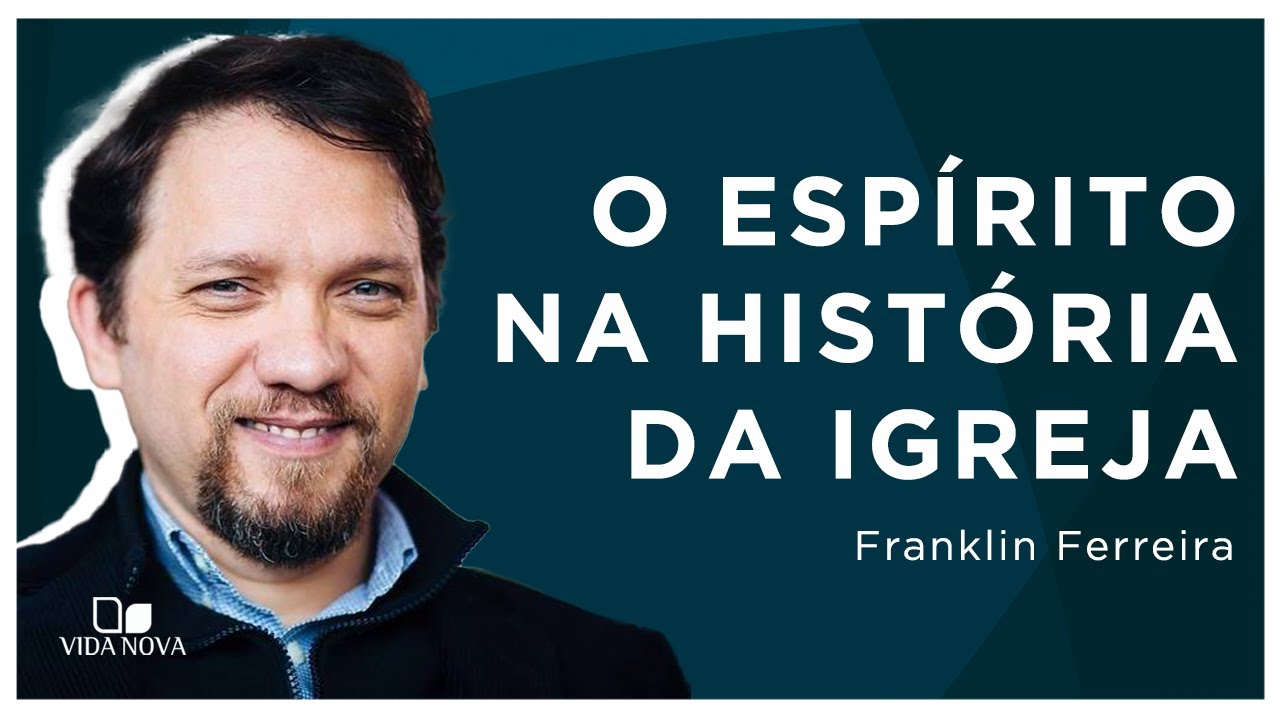 O ESPÍRITO NA HISTÓRIA DA IGREJA | Franklin Ferreira