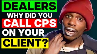 Dealers, Why Did You Call CPS On Your Client?