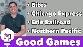 Good Games - Bites, Chicago Express, Erie Railroad, & Northern Pacific