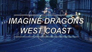 West Coast - Imagine Dragons (Lyrics)