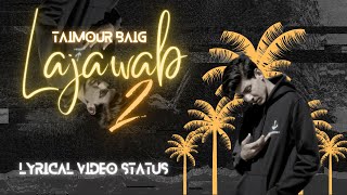 LAJAWAB 2 - Taimour Baig  Lyrics Video Status  Pro