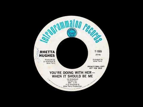 Rhetta Hughes, You're Doing With Her – When It Should Be Me. Tetragrammaton 1968
