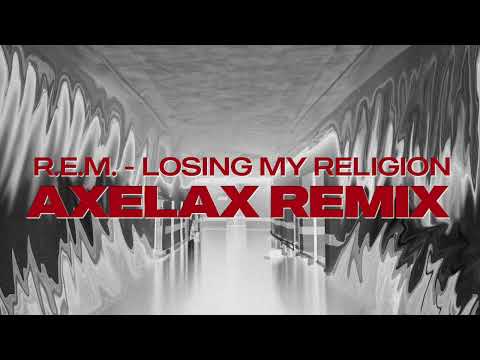 R.E.M. - Losing My Religion (Axelax Remix)