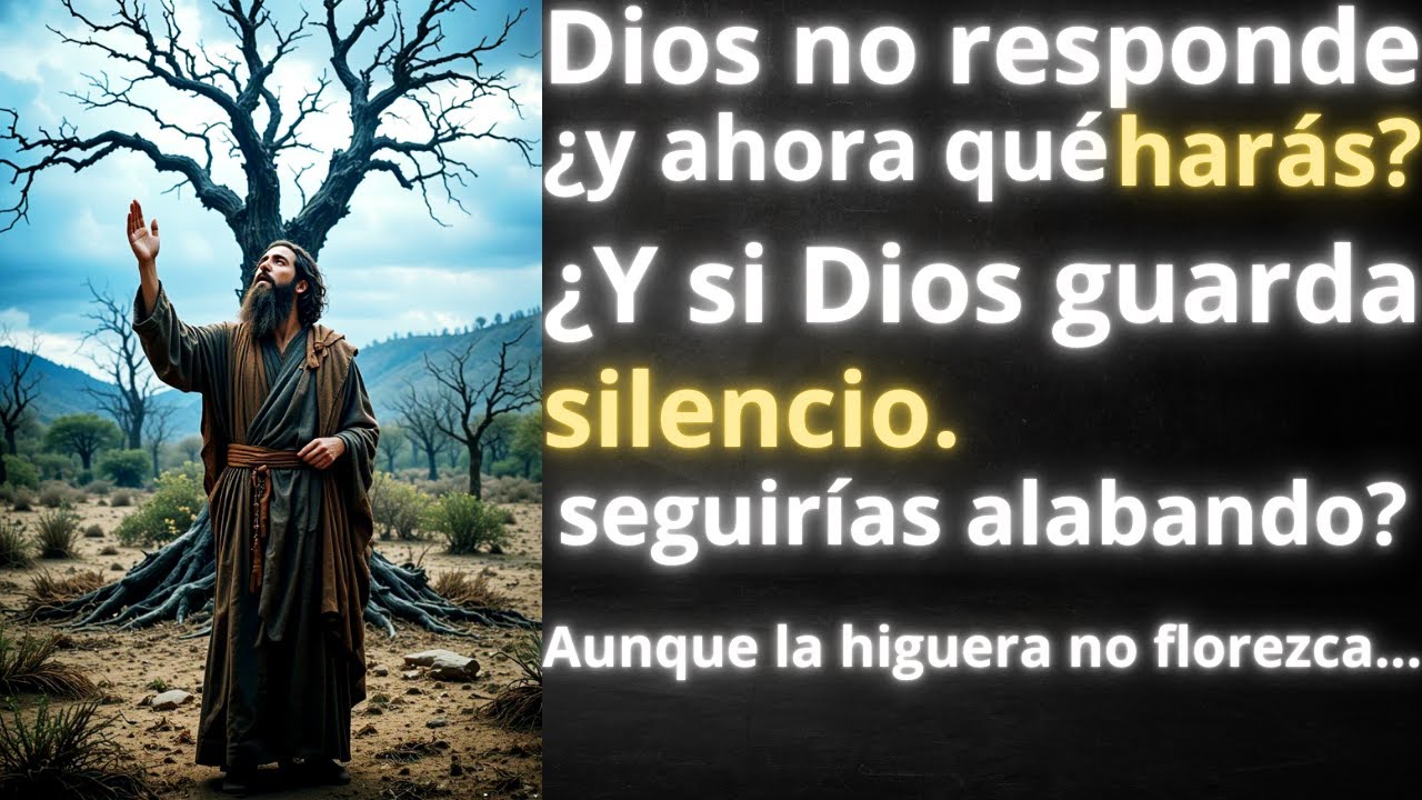 ¿Qué hacer cuando Dios parece guardar silencio? El coraje de Habacuc, aunque la higuera no florezca.